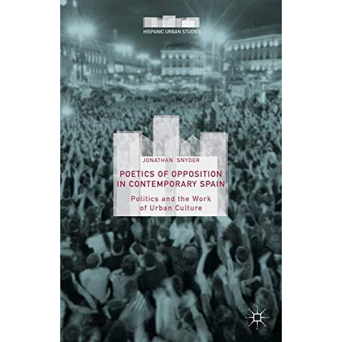 Poetics of Opposition in Contemporary Spain: Politics and the Work of Urban Cult [Hardcover]