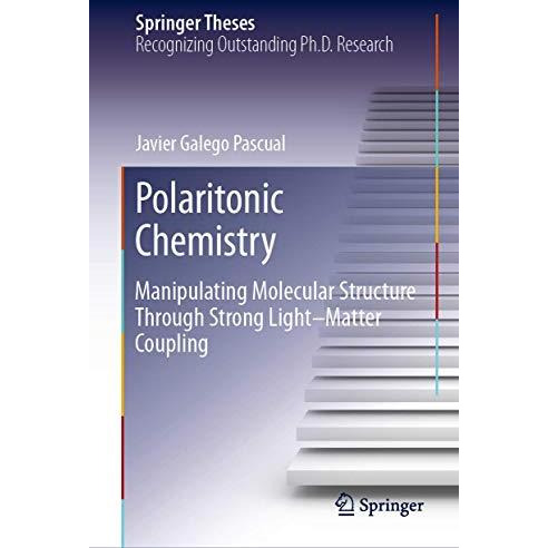 Polaritonic Chemistry: Manipulating Molecular Structure Through Strong LightMat [Hardcover]