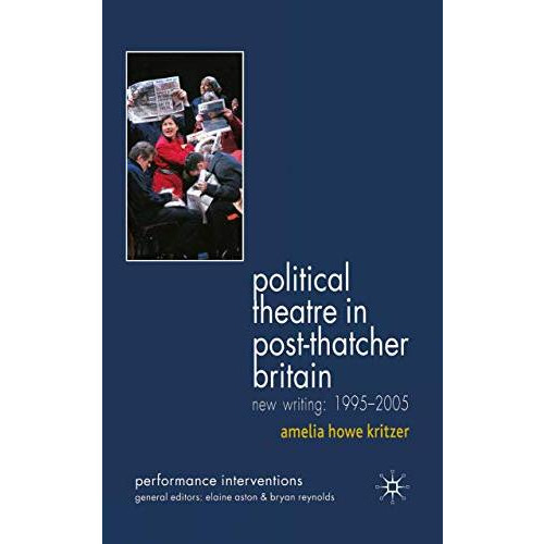 Political Theatre in Post-Thatcher Britain: New Writing, 1995-2005 [Paperback]