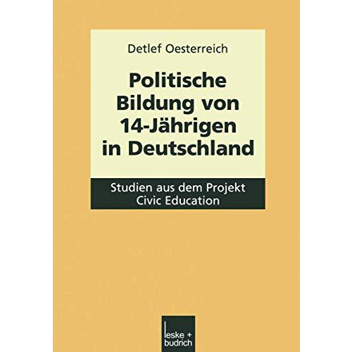 Politische Bildung von 14-J?hrigen in Deutschland: Studien aus dem Projekt Civic [Paperback]