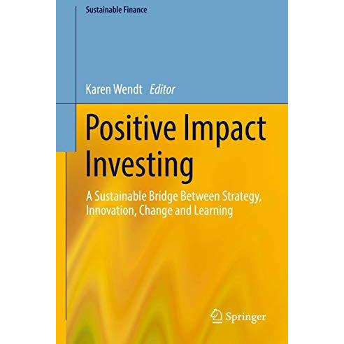 Positive Impact Investing: A Sustainable Bridge Between Strategy, Innovation, Ch [Hardcover]