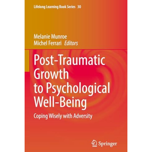 Post-Traumatic Growth to Psychological Well-Being: Coping Wisely with Adversity [Paperback]