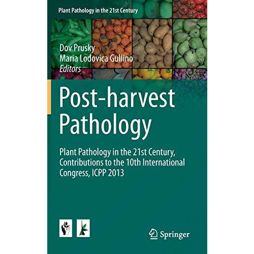 Post-harvest Pathology: Plant Pathology in the 21st Century, Contributions to th [Hardcover]