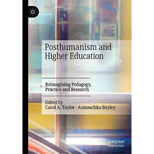 Posthumanism and Higher Education: Reimagining Pedagogy, Practice and Research [Hardcover]