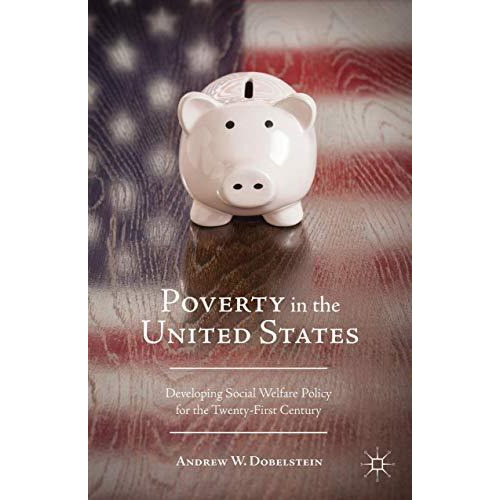 Poverty in the United States: Developing Social Welfare Policy for the Twenty-Fi [Hardcover]