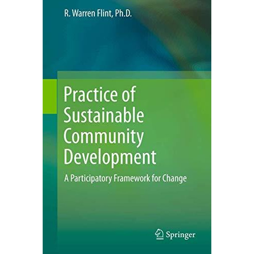 Practice of Sustainable Community Development: A Participatory Framework for Cha [Hardcover]