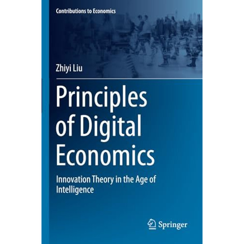 Principles of Digital Economics: Innovation Theory in the Age of Intelligence [Paperback]