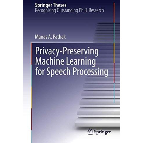 Privacy-Preserving Machine Learning for Speech Processing [Hardcover]