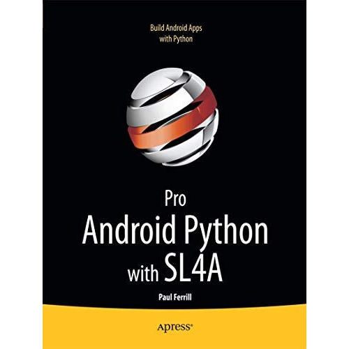 Pro Android Python with SL4A: Writing Android Native Apps Using Python, Lua, and [Paperback]