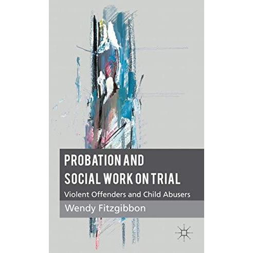 Probation and Social Work on Trial: Violent Offenders and Child Abusers [Paperback]