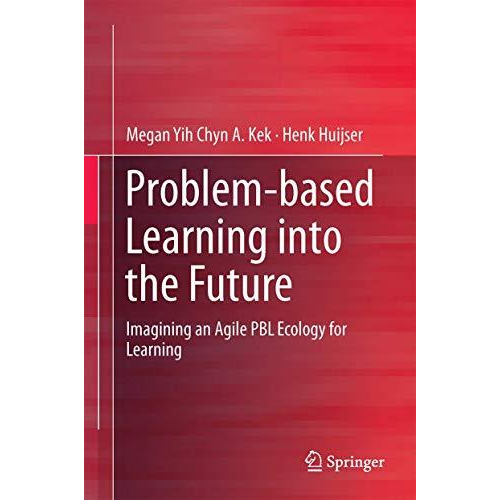 Problem-based Learning into the Future: Imagining an Agile PBL Ecology for Learn [Hardcover]