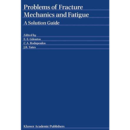 Problems of Fracture Mechanics and Fatigue: A Solution Guide [Hardcover]