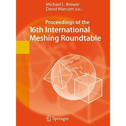 Proceedings of the 16th International Meshing Roundtable [Hardcover]