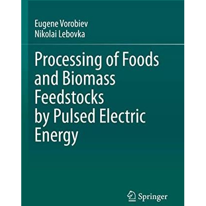 Processing of Foods and Biomass Feedstocks by Pulsed Electric Energy [Paperback]