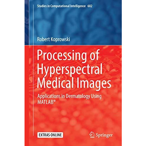 Processing of Hyperspectral Medical Images: Applications in Dermatology Using Ma [Hardcover]