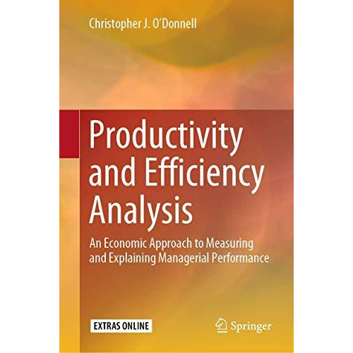 Productivity and Efficiency Analysis: An Economic Approach to Measuring and Expl [Hardcover]