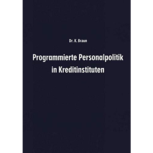 Programmierte Personalpolitik in Kreditinstituten: Arbeitsunterlage f?r F?hrungs [Paperback]