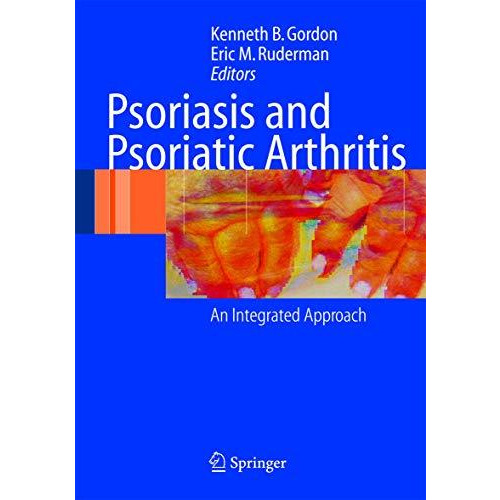 Psoriasis and Psoriatic Arthritis: An Integrated Approach [Hardcover]