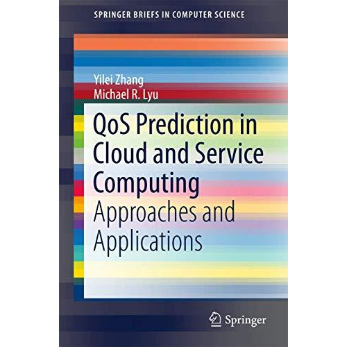 QoS Prediction in Cloud and Service Computing: Approaches and Applications [Paperback]