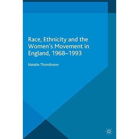 Race, Ethnicity and the Women's Movement in England, 1968-1993 [Paperback]