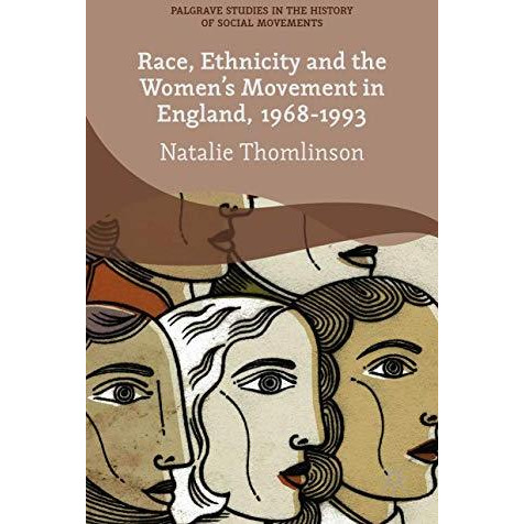 Race, Ethnicity and the Women's Movement in England, 1968-1993 [Hardcover]