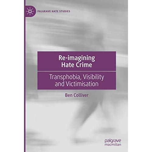 Re-imagining Hate Crime: Transphobia, Visibility and Victimisation [Hardcover]