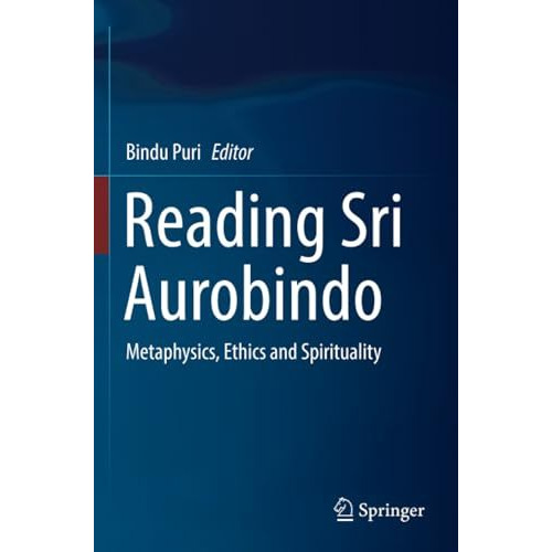 Reading Sri Aurobindo: Metaphysics, Ethics and Spirituality [Paperback]