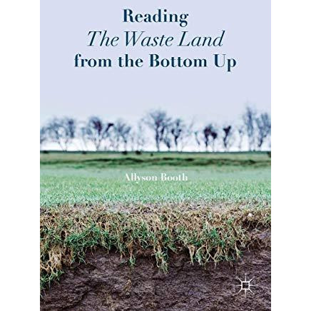 Reading The Waste Land from the Bottom Up [Hardcover]