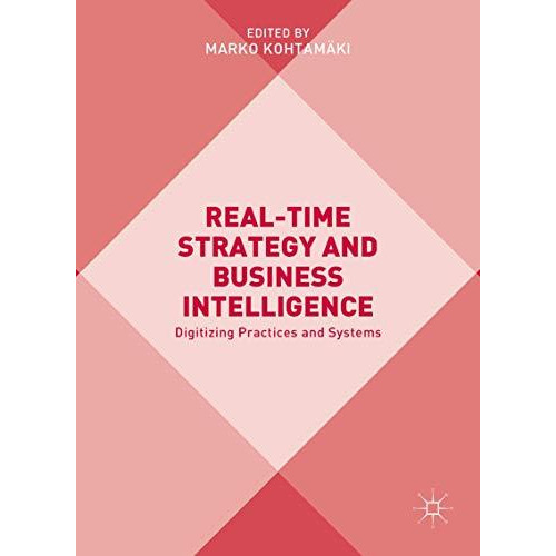 Real-time Strategy and Business Intelligence: Digitizing Practices and Systems [Hardcover]