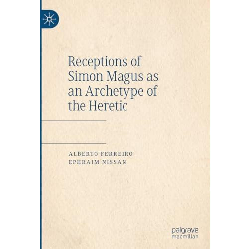 Receptions of Simon Magus as an Archetype of the Heretic [Hardcover]