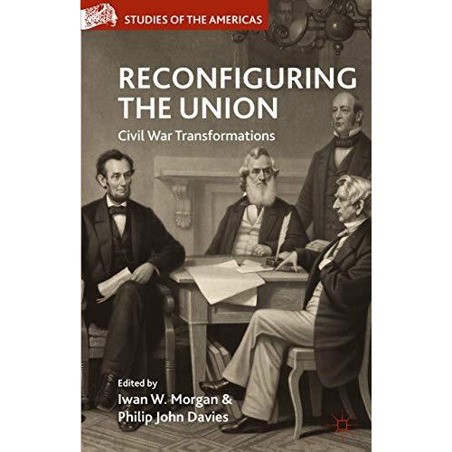 Reconfiguring the Union: Civil War Transformations [Hardcover]