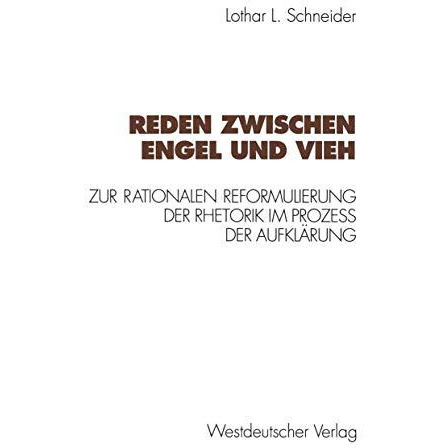 Reden zwischen Engel und Vieh: Zur rationalen Reformulierung der Rhetorik im Pro [Paperback]