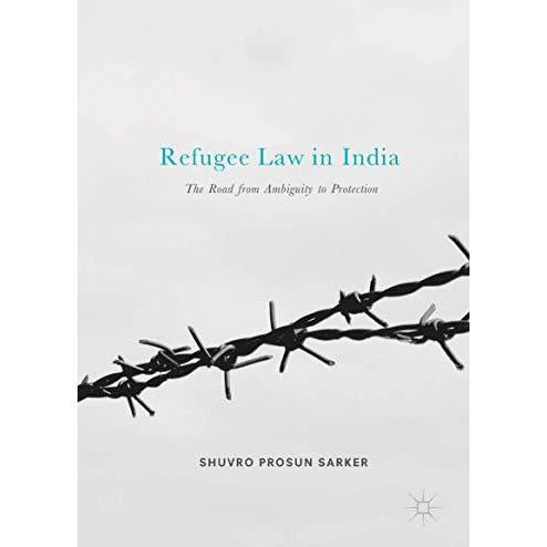 Refugee Law in India: The Road from Ambiguity to Protection [Hardcover]