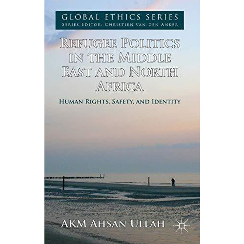 Refugee Politics in the Middle East and North Africa: Human Rights, Safety, and  [Hardcover]