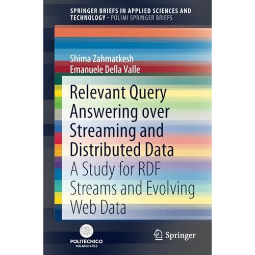 Relevant Query Answering over Streaming and Distributed Data: A Study for RDF St [Paperback]