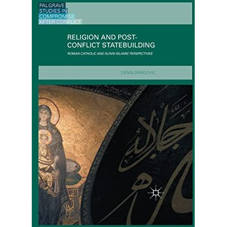 Religion and Post-Conflict Statebuilding: Roman Catholic and Sunni Islamic Persp [Paperback]