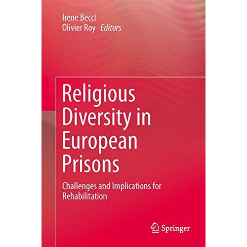 Religious Diversity in European Prisons: Challenges and Implications for Rehabil [Hardcover]