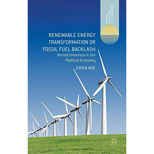 Renewable Energy Transformation or Fossil Fuel Backlash: Vested Interests in the [Hardcover]