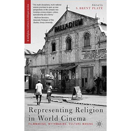 Representing Religion in World Cinema: Filmmaking, Mythmaking, Culture Making [Hardcover]