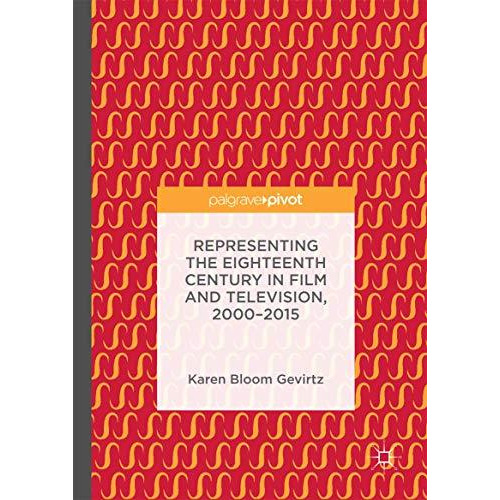 Representing the Eighteenth Century in Film and Television, 20002015 [Hardcover]