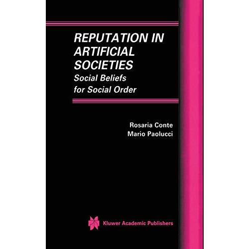 Reputation in Artificial Societies: Social Beliefs for Social Order [Hardcover]