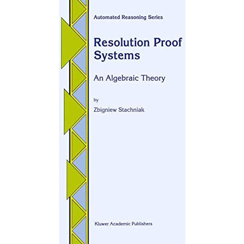 Resolution Proof Systems: An Algebraic Theory [Hardcover]