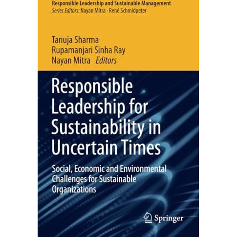 Responsible Leadership for Sustainability in Uncertain Times: Social, Economic a [Paperback]