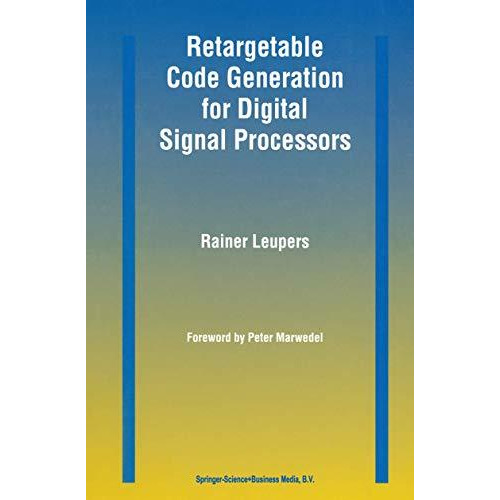 Retargetable Code Generation for Digital Signal Processors [Hardcover]