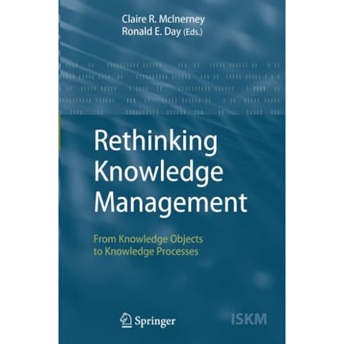 Rethinking Knowledge Management: From Knowledge Objects to Knowledge Processes [Paperback]