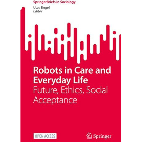 Robots in Care and Everyday Life: Future, Ethics, Social Acceptance [Paperback]