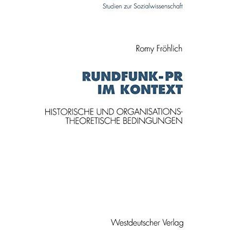 Rundfunk-PR im Kontext: Historische und organisationstheoretische Bedingungen am [Paperback]