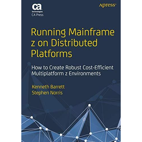 Running Mainframe z on Distributed Platforms: How to Create Robust Cost-Efficien [Paperback]