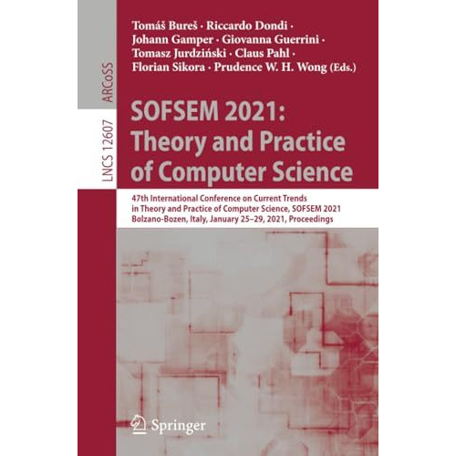 SOFSEM 2021: Theory and Practice of Computer Science: 47th International Confere [Paperback]