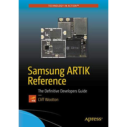 Samsung ARTIK Reference: The Definitive Developers Guide [Paperback]